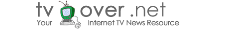 TVover.net - Your Internet TV News Resource